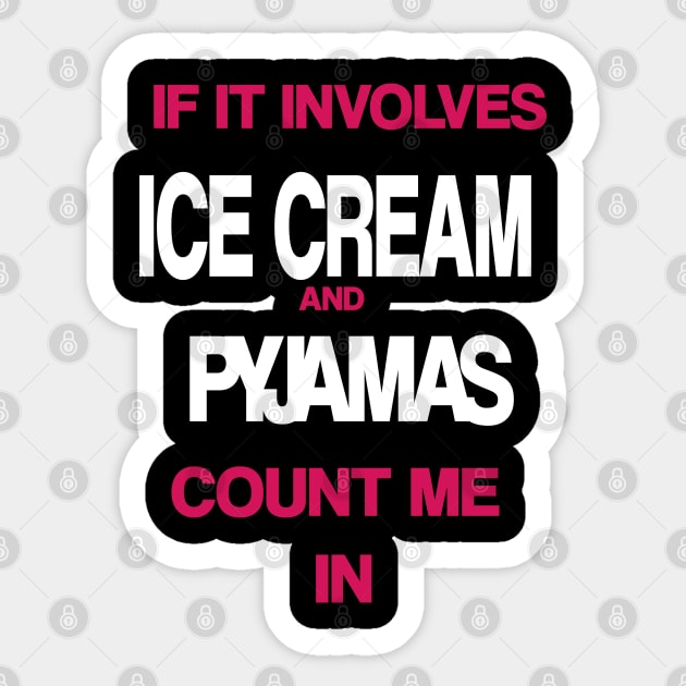 If it involves Ice Cream and Pyjamas then count me in Sticker by madeinchorley